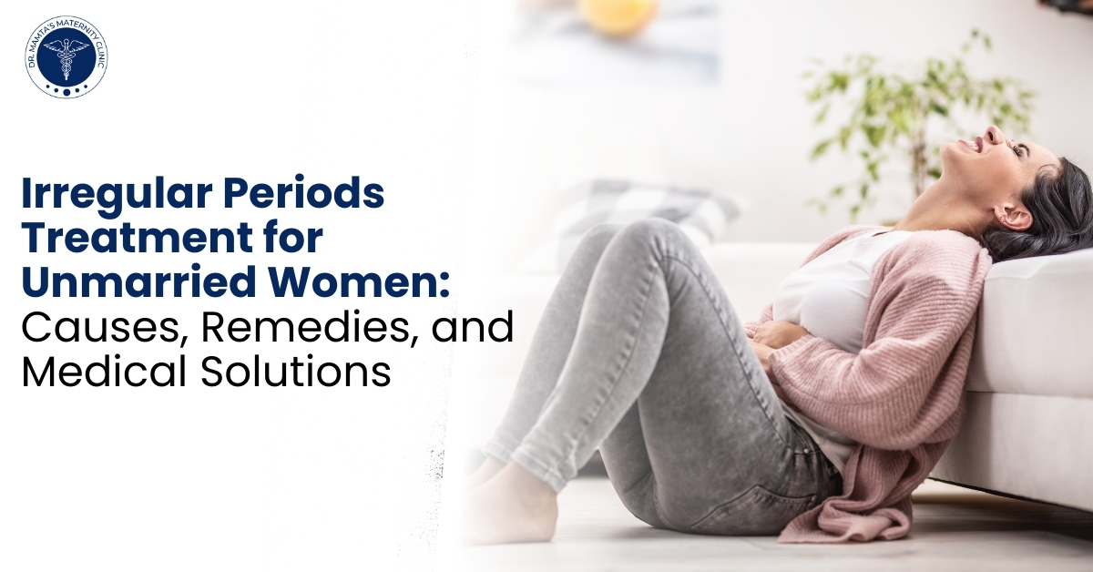 Irregular Periods Treatment for Unmarried Women: Causes, Remedies, and Medical Solutions