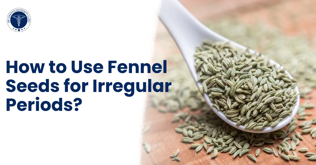 Use Fennel Seeds for Irregular Periods | Get Periods Naturally